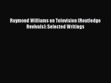 Read Raymond Williams on Television (Routledge Revivals): Selected Writings PDF Online