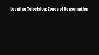 Read Locating Television: Zones of Consumption PDF Free