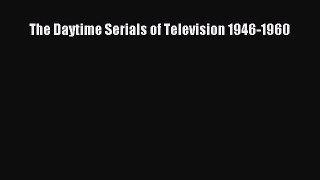 Read The Daytime Serials of Television 1946-1960 Ebook Free