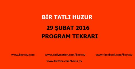 Bir Tatlı Huzur Programı 29 Şubat 2016