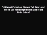 Download Talking with Television: Women Talk Shows and Modern Self-Reflexivity (Feminist Studies