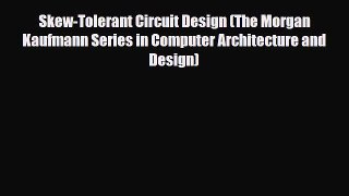 [PDF] Skew-Tolerant Circuit Design (The Morgan Kaufmann Series in Computer Architecture and
