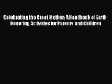 Download Celebrating the Great Mother: A Handbook of Earth-Honoring Activities for Parents