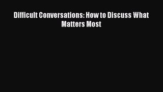 Download Difficult Conversations: How to Discuss What Matters Most PDF Online