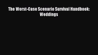 Read The Worst-Case Scenario Survival Handbook: Weddings Ebook Free