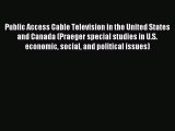 Read Public Access Cable Television in the United States and Canada (Praeger special studies