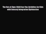 Read The Out-of-Sync Child has Fun: Activities for Kids with Sensory Integration Dysfunction