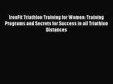 Download IronFit Triathlon Training for Women: Training Programs and Secrets for Success in