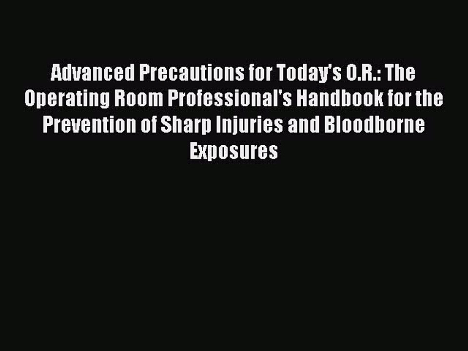[PDF] Advanced Precautions for Today's O.R.: The Operating Room Professional's Handbook for