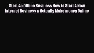PDF Start An ONline Business How to Start A New Internet Business & Actually Make money Online