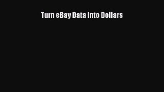 Download Turn eBay Data into Dollars Free Books