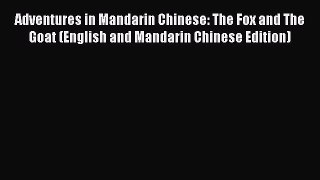 Download Adventures in Mandarin Chinese: The Fox and The Goat (English and Mandarin Chinese