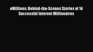 Download eMillions: Behind-the-Scenes Stories of 14 Successful Internet Millionaires  EBook