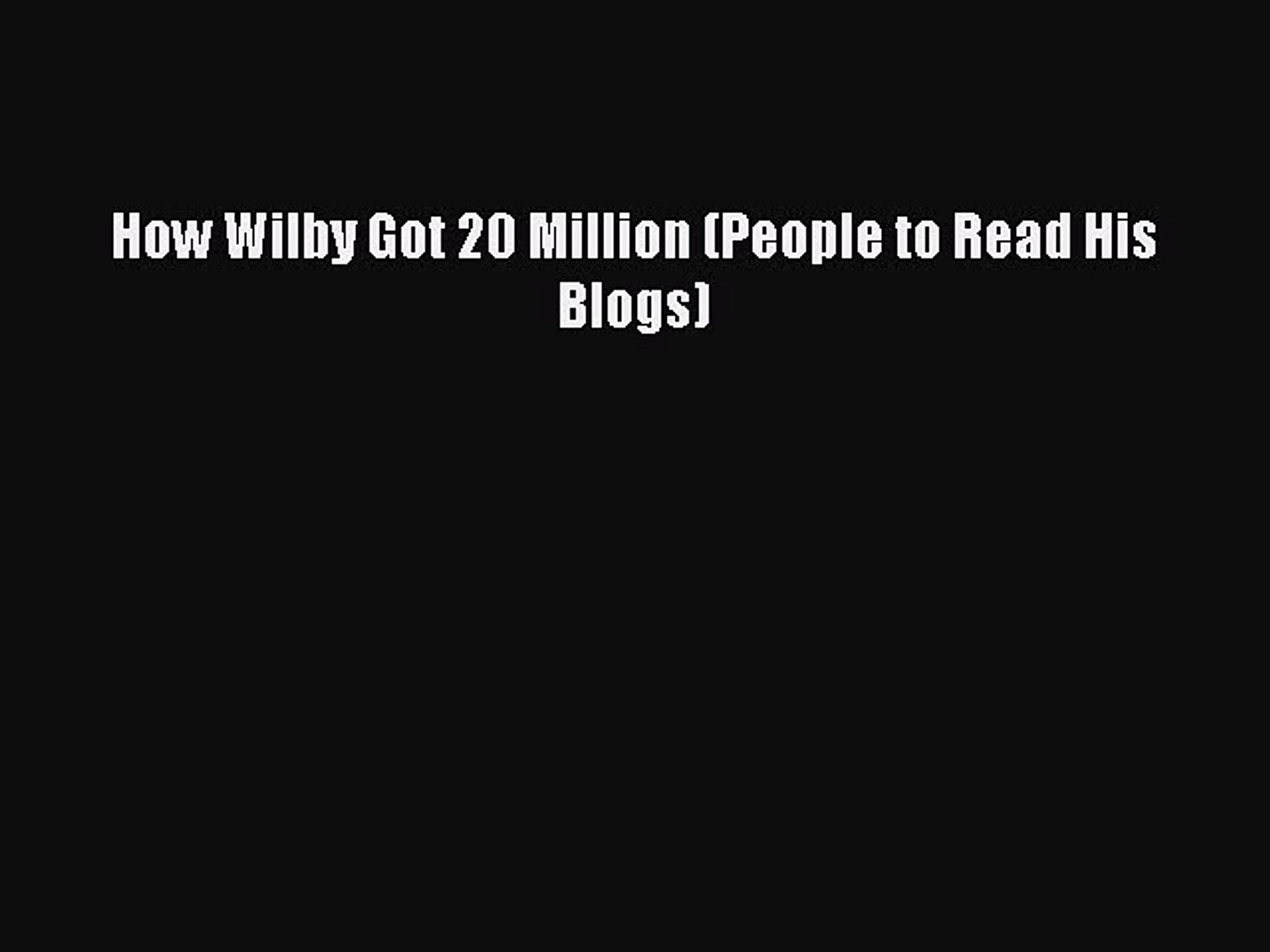 ⁣Download How Wilby Got 20 Million (People to Read His Blogs) Free Books