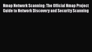 Download Nmap Network Scanning: The Official Nmap Project Guide to Network Discovery and Security