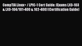 Download CompTIA Linux+ / LPIC-1 Cert Guide: (Exams LX0-103 & LX0-104/101-400 & 102-400) (Certification