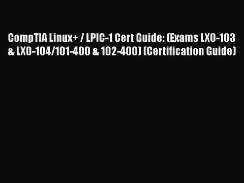 Download CompTIA Linux+ / LPIC-1 Cert Guide: (Exams LX0-103 & LX0-104/101-400 & 102-400) (Certification