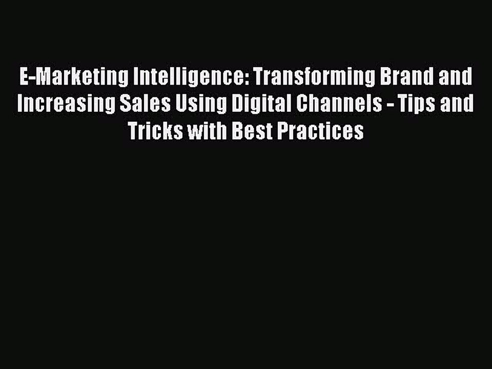 PDF E-Marketing Intelligence: Transforming Brand and Increasing Sales Using Digital Channels