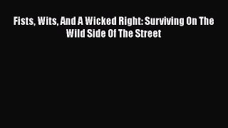 PDF Fists Wits And A Wicked Right: Surviving On The Wild Side Of The Street  EBook