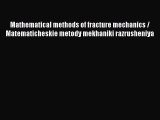 Ebook Mathematical methods of fracture mechanics / Matematicheskie metody mekhaniki razrusheniya