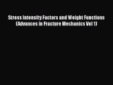 Book Stress Intensity Factors and Weight Functions (Advances in Fracture Mechanics Vol 1) Read