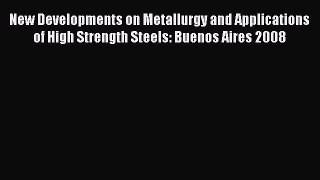 Download New Developments on Metallurgy and Applications of High Strength Steels: Buenos Aires