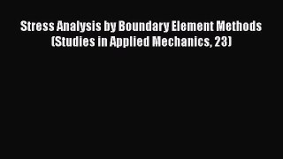 Download Stress Analysis by Boundary Element Methods (Studies in Applied Mechanics 23) Free
