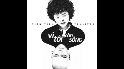 Tiên Tiên - Vì Tôi Còn Sống ft Touliver (Official Audio)