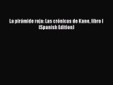 [PDF Download] La pirámide roja: Las crónicas de Kane libro I (Spanish Edition) [Read] Online