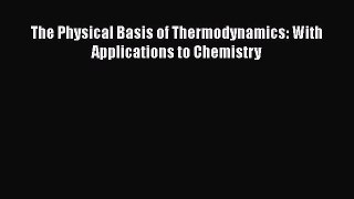 Download The Physical Basis of Thermodynamics: With Applications to Chemistry Free Full Ebook