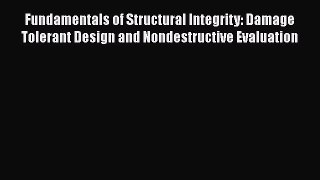 PDF Fundamentals of Structural Integrity: Damage Tolerant Design and Nondestructive Evaluation