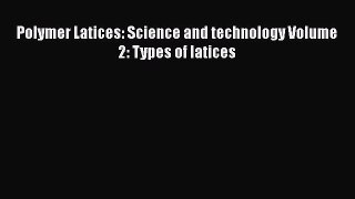 PDF Polymer Latices: Science and technology Volume 2: Types of latices Read Full Ebook