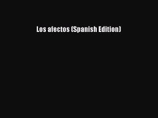 [PDF Download] Los afectos (Spanish Edition) [PDF] Online