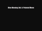[Download PDF] Blue Monday Vol. 4: Painted Moon Read Online