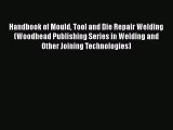 Book Handbook of Mould Tool and Die Repair Welding (Woodhead Publishing Series in Welding and