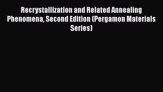 Ebook Recrystallization and Related Annealing Phenomena Second Edition (Pergamon Materials