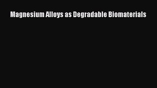 Ebook Magnesium Alloys as Degradable Biomaterials Read Full Ebook