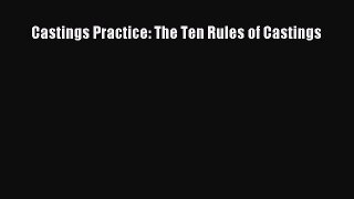 Book Castings Practice: The Ten Rules of Castings Read Online