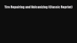 Ebook Tire Repairing and Vulcanizing (Classic Reprint) Read Full Ebook