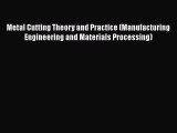 Ebook Metal Cutting Theory and Practice (Manufacturing Engineering and Materials Processing)