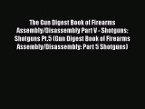 Ebook The Gun Digest Book of Firearms Assembly/Disassembly Part V - Shotguns: Shotguns Pt.5