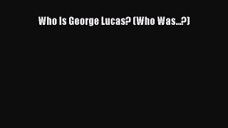 Download Who Is George Lucas? (Who Was...?)  Read Online