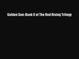 PDF Golden Son: Book II of The Red Rising Trilogy  Read Online