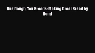 PDF One Dough Ten Breads: Making Great Bread by Hand Free Books