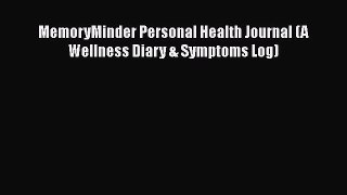 PDF MemoryMinder Personal Health Journal (A Wellness Diary & Symptoms Log)  EBook