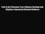 Read Fruit of the Poisonous Tree: Evidence Deriving from Illigally or Improperly Obtained Evidence