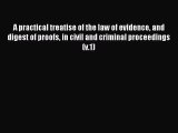 Read A practical treatise of the law of evidence and digest of proofs in civil and criminal