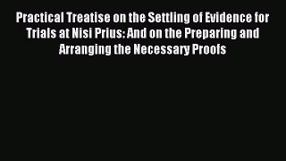 Read Practical Treatise on the Settling of Evidence for Trials at Nisi Prius: And on the Preparing