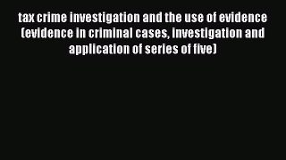 Read tax crime investigation and the use of evidence (evidence in criminal cases investigation