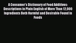 PDF A Consumer's Dictionary of Food Additives: Descriptions in Plain English of More Than 12000